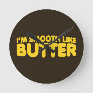 I'm Smooth Like Butter Round Clock