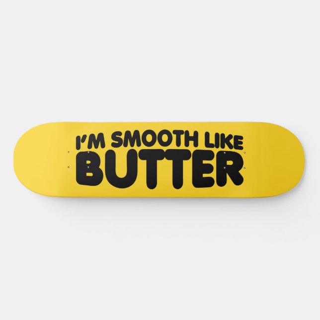 I'm Smooth Like Butter Skateboard (Horz)