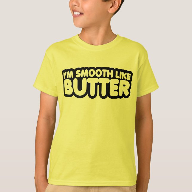 I'm Smooth Like Butter T-Shirt (Front)