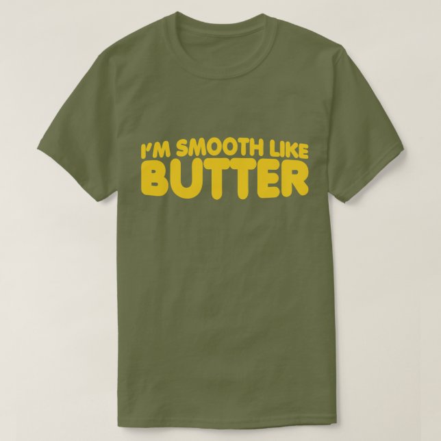 I'm Smooth Like Butter T-Shirt (Design Front)