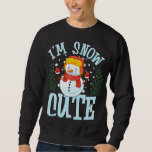 I'm Snow Cute Winter Time Weather Snowman Christma Sweatshirt<br><div class="desc">I'm Snow Cute Winter Time Weather Snowman Christmas</div>