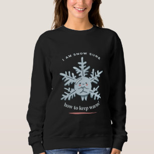 I'm Snow Sure How To Keep Warm Snow Winter Present Sweatshirt