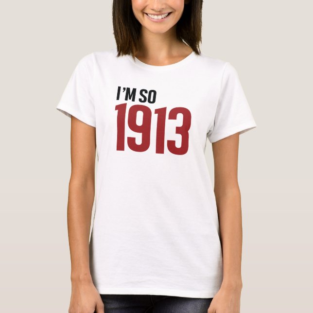 I'm so 1913 T-Shirt (Front)