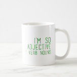 I'm so adjective - Funny Coffee Mug<br><div class="desc">I'm so adjective I verb nouns Teacher design</div>