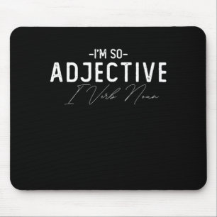 Im So Adjective I Verb Noun Mouse Pad