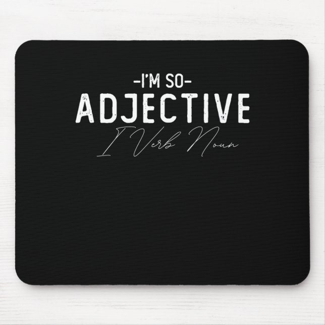 Im So Adjective I Verb Noun Mouse Pad (Front)