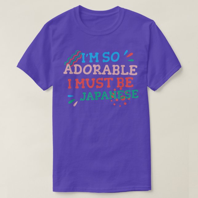 I'm So Adorable I Must Be Japanese Funny Japan Hum T-Shirt (Design Front)