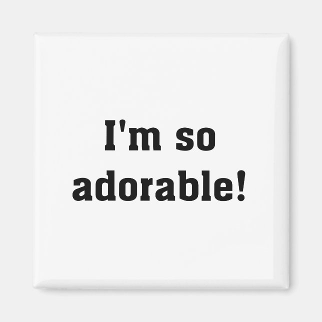 I'm So Adorable Magnet (Front)