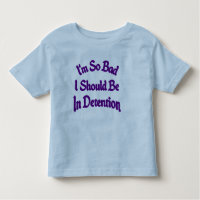 i'm so bad i should be in detention Toddler tee