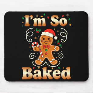 Im So Baked Gingerbread Man Christmas Funny Cookie Mouse Pad