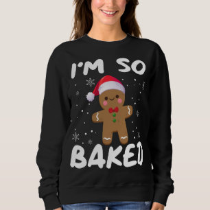 I'm So Baked Gingerbread man Christmas Santa Hat Sweatshirt