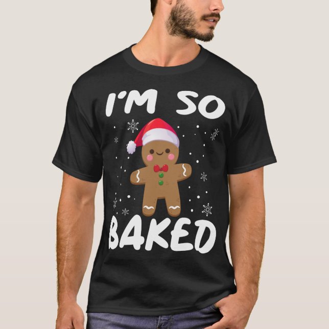 I'm So Baked Gingerbread man Christmas Santa Hat T-Shirt (Front)