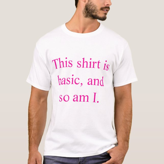 I'm So Basic T-Shirt (Front)