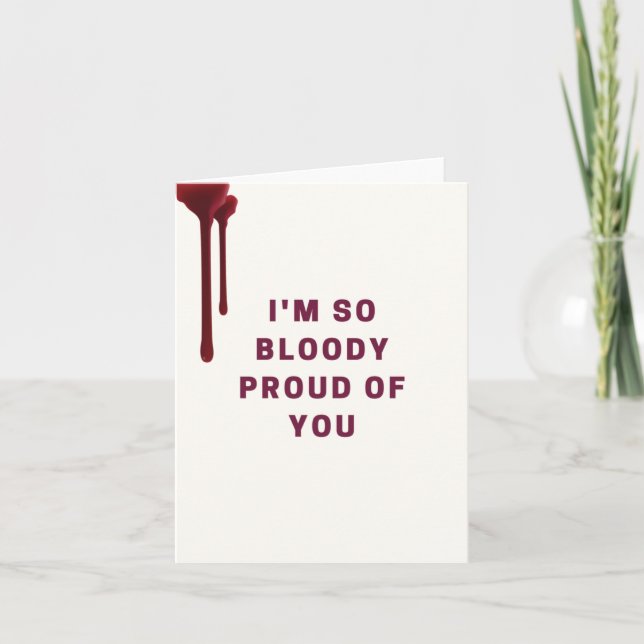 I'm So Bloody Proud Of You Greeting Card (Front)