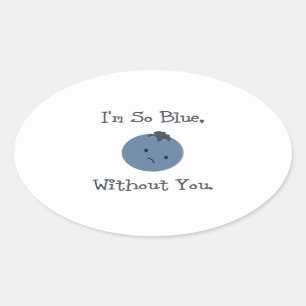 I'm So Blue, Without You Oval Sticker