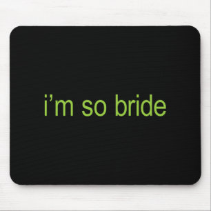 I'm So Bride Brat Bachelorette Bridal Bratcheloret Mouse Pad