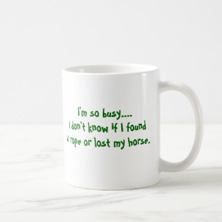 I'm so busy....I don't know if I founda rope or... Coffee Mug