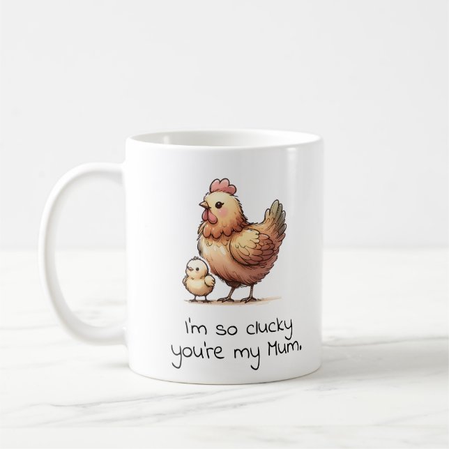 I'm so clucky you're my Mum Coffee Mug (Left)