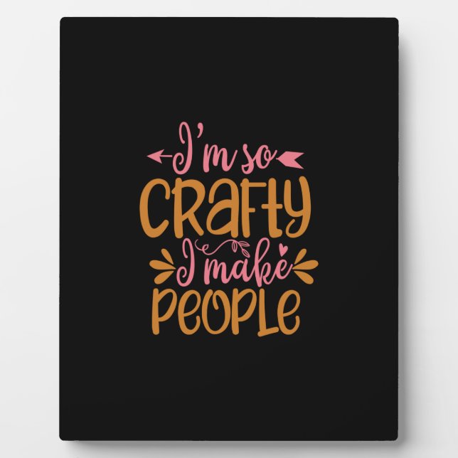 i'm so crafty i make people plaque (Front)