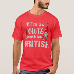 Im So Cute I Must Be British Gnome Lover T-Shirt