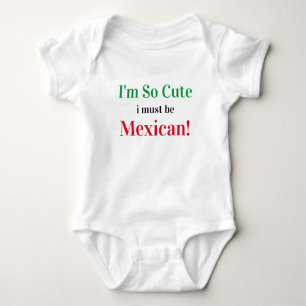 I'm So Cute I Must Be Mexican Baby Bodysuit