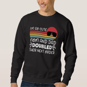 I'm so Cute Mom and Dad Doubled Their Next Order G Sweatshirt