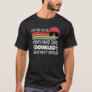 I'm so Cute Mum and Dad Doubled Their Next Order G T-Shirt