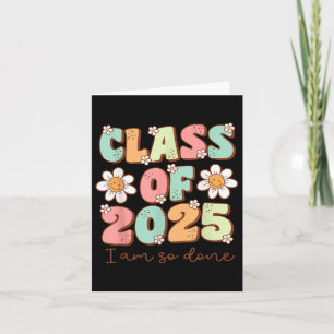 Im So Done Cl Of 2025 Graduation 2025 Last Day Of Card