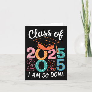 Im So Done Cl Of 2025 Graduation 2025 Last Day Of Card