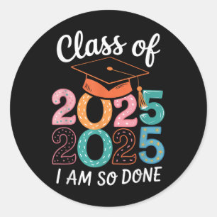 Im So Done Cl Of 2025 Graduation 2025 Last Day Of Classic Round Sticker