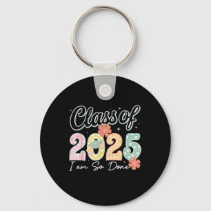 Im So Done Cl Of 2025 Graduation 2025 Last Day Of Key Ring