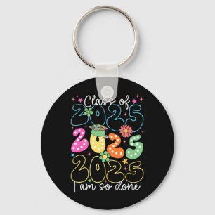 I'm So Done Cl Of 2025 Graduation 2025 Last Day Of Key Ring