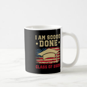 I'm So Done Cl Of 2025 Graduation 2025 Us Flag Coffee Mug