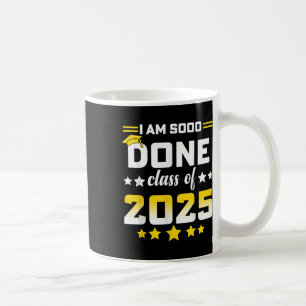 Im So Done Cl Of 2025 Graduation Day 2025 Women Me Coffee Mug