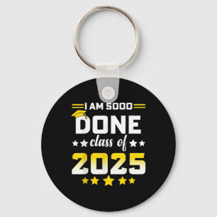 Im So Done Cl Of 2025 Graduation Day 2025 Women Me Key Ring