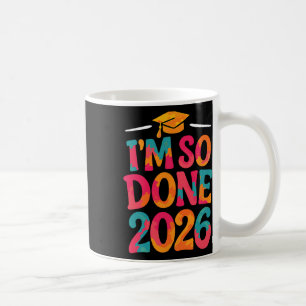 Im So Done Cl Of 2026 College High School Graduati Coffee Mug
