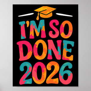 Im So Done Cl Of 2026 College High School Graduati Poster