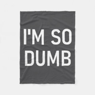 I'm So Dumb, Funny, Jokes, Sarcastic Sayings Fleece Blanket