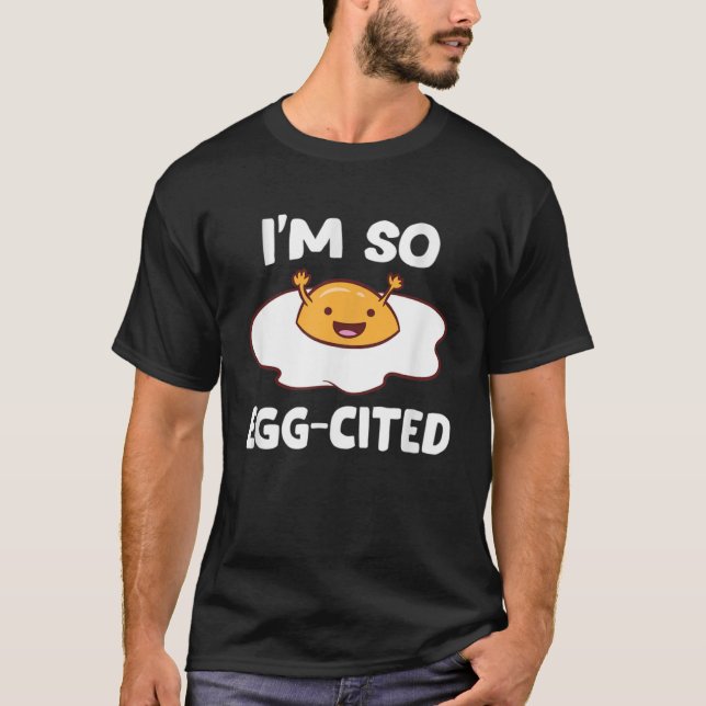 I'm So Egg-Cited Funny Breakfast Eggs Fried Egg Fo T-Shirt (Front)