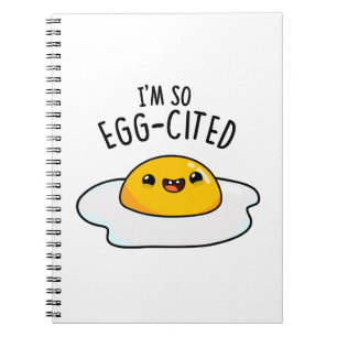 I'm So Egg-cited Funny Egg Pun Notebook