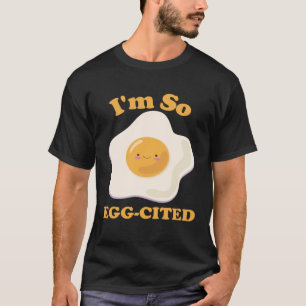 I'm So Egg-Cited , Funny Excited Egg , Humour Food T-Shirt