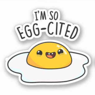 I'm So Egg-cited Funny Fried Egg Pun 