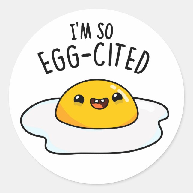 I'm So Egg-cited Funny Fried Egg Pun  Classic Round Sticker (Front)