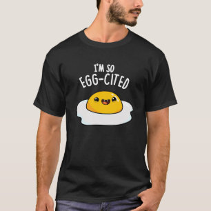 I'm So Egg-cited Funny Fried Egg Pun Dark BG T-Shirt