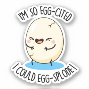 I'm So Egg-cited I Could Egg-splode Funny Egg Pun 