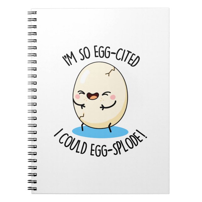 I'm So Egg-cited I Could Egg-splode Funny Egg Pun  Notebook (Front)