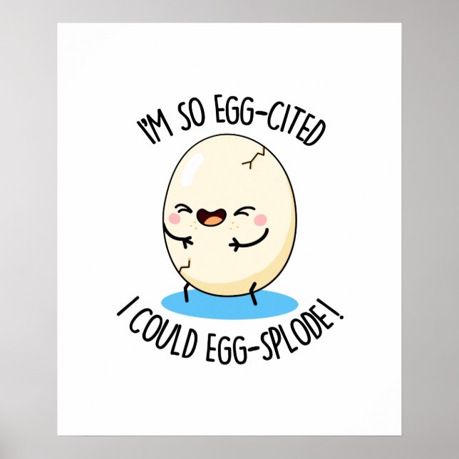 I'm So Egg-cited I Could Egg-splode Funny Egg Pun Poster (Front)
