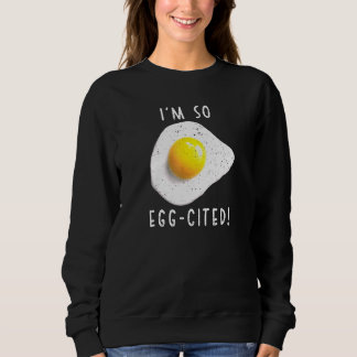 Im So Egg-Cited Sweatshirt