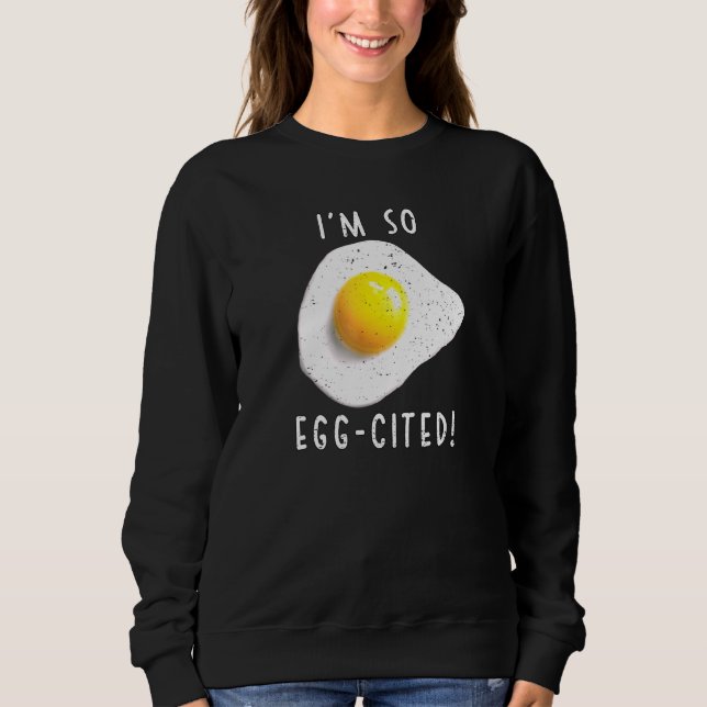 Im So Egg-Cited Sweatshirt (Front)
