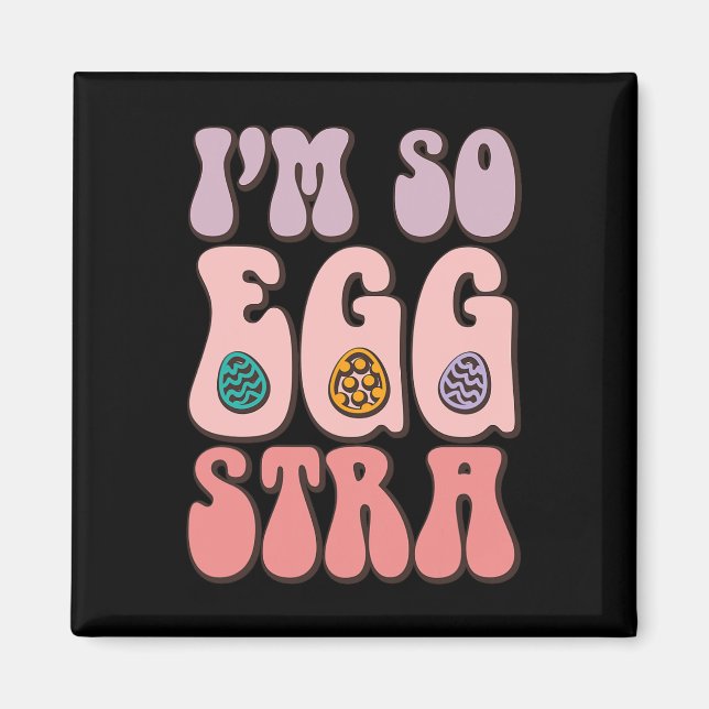 I'm So Egg-stra Cute Bunny Egg Hunt Retro Groovy E Magnet (Front)